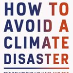 How to Avoid a Climate Disaster: The Solutions We Have and the Breakthroughs We Need