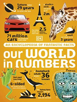 Our World in Numbers: An Encyclopedia of Fantastic Facts