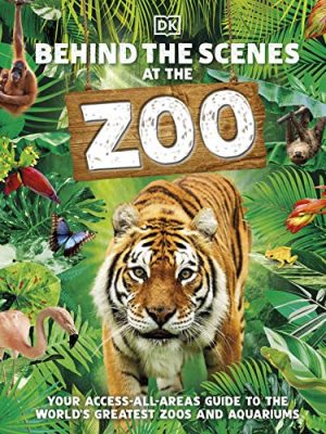 Behind the Scenes at the Zoo : Your Access-All-Areas Guide to the World's Greatest Zoos and Aquariums