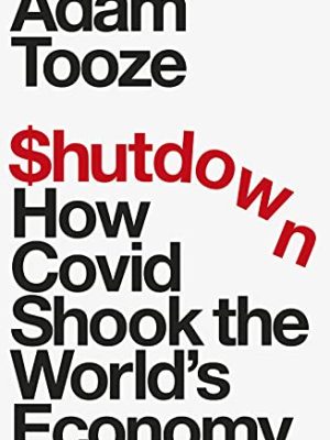 Shutdown : How Covid Shook the World's Economy