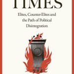 End Times Elites, Counter-Elites and the Path of Political Disintegration