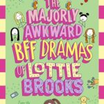 The Majorly Awkward BFF Dramas of Lottie Brooks