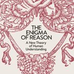 The Enigma of Reason: A New Theory of Human Understanding