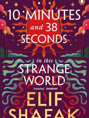 10 Minutes 38 Seconds in this Strange World : SHORTLISTED FOR THE BOOKER PRIZE 2019