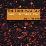 The Seine Was Red : Paris, October 1961