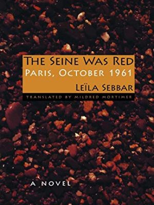The Seine Was Red : Paris, October 1961