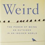 Weird : The Power of Being an Outsider in an Insider World