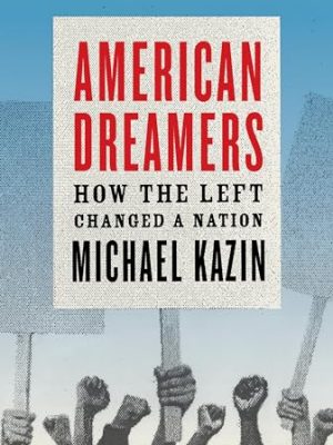 American Dreamers : How the Left Changed a Nation