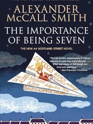 The Importance of Being Seven: The New 44 Scotland Street Novel