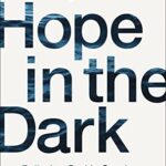 Hope in the Dark : Believing God Is Good When Life Is Not