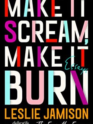 Make It Scream, Make It Burn : Essays