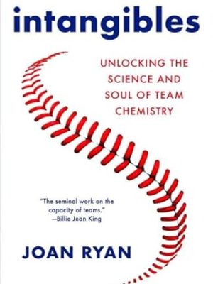 Intangibles : Unlocking the Science and Soul of Team Chemistry