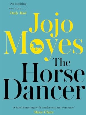 The Horse Dancer: Discover the heart-warming Jojo Moyes you haven't read yet