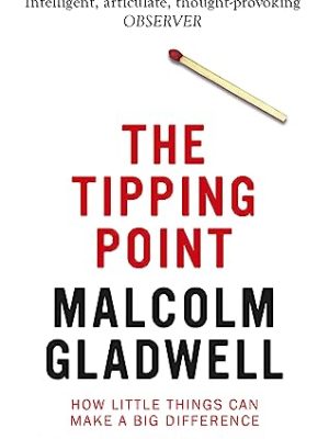 The Tipping Point : How Little Things Can Make a Big Difference