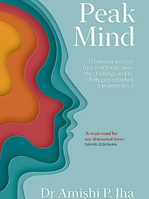 Peak Mind : Find Your Focus, Own Your Attention, Invest 12 Minutes a Day