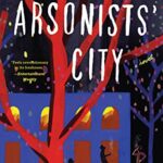 The Arsonists' City: A Novel