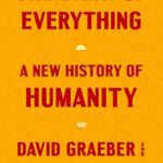 The Dawn Of Everything: A New History Of Humanity