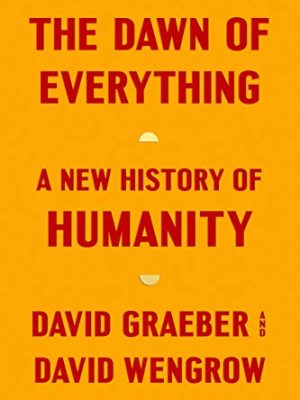 The Dawn Of Everything: A New History Of Humanity