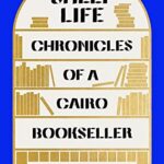 Shelf Life : Chronicles of a Cairo Bookseller