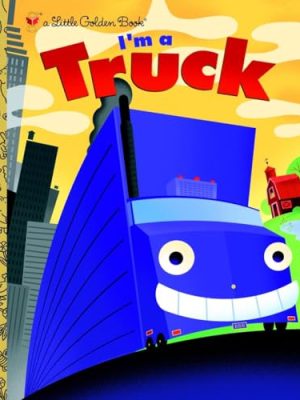 Little Golden Book: I'm a Truck