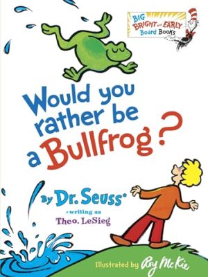 Big Bright & Early Board Book: Would You Rather Be a Bullfrog?