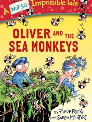 Oliver and the Sea Monkeys (A Not-So-Impossible Tale)