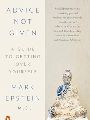 Advice Not Given: A Guide to Getting Over Yourself