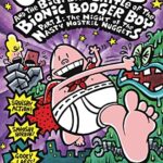 Captain Underpants 6: Captain Underpants and The The Big,Bad Battle of The Bionic Booger Boy- The Night of The Nasty Nostril Nuggets