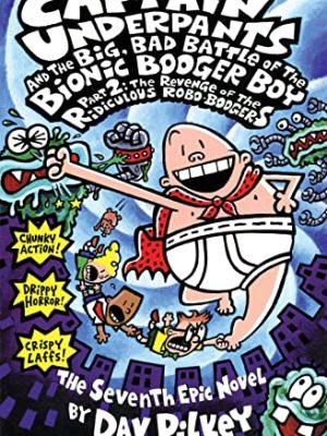 Captain Underpants 7: Captain Underpants and The The Big,Bad Battle of The Bionic Booger Boy