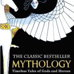 Mythology : Timeless Tales of Gods and Heroes, 75th Anniversary Illustrated Edition
