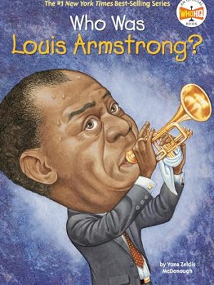 Who Was?: Who Was Louis Armstrong?