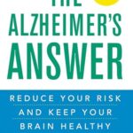 The Alzheimer's Answer : Reduce Your Risk and Keep Your Brain Healthy