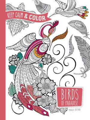 Keep Calm And Color -- Birds Of Paradise Coloring Book