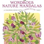 Creative Haven Wondrous Nature Mandalas: A Coloring Book With A Hidden Picture Twist