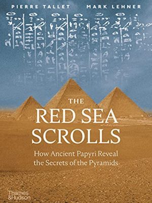 The Red Sea Scrolls : How Ancient Papyri Reveal The Secrets of The Pyramids