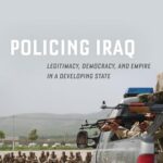 Policing Iraq: Legitimacy, Democracy, and Empire in a Developing State