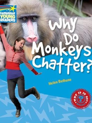 Why Do Monkeys Chatter? Level 5 Factbook (Cambridge Young Readers)
