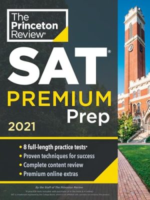 Princeton Review SAT Premium Prep, 2021 : 8 Practice Tests + Review and Techniques + Online Tools