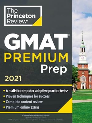 Princeton Review GMAT Premium Prep, 2021 : 6 Computer-Adaptive Practice Tests + Review and Techniques + Online Tools