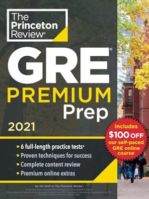 Princeton Review GRE Premium Prep, 2021 : 6 Practice Tests + Review and Techniques + Online Tools