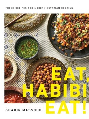 Eat, Habibi, Eat! : Fresh Recipes for Modern Egyptian Cooking