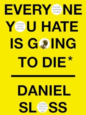 Everyone You Hate Is Going To