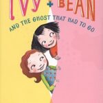 Ivy and Bean the Ghost That Had to Go