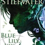The Raven Cycle #3: Blue Lily, Lily Blue
