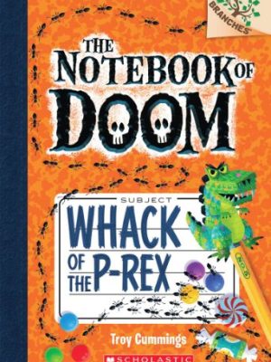 Whack Of The P-Rex (The Notebook Of Doom #5)