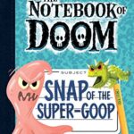 Snap Of The Super-Goop (The Notebook Of Doom #10)