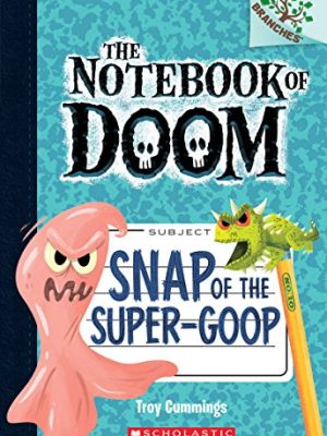 Snap Of The Super-Goop (The Notebook Of Doom #10)