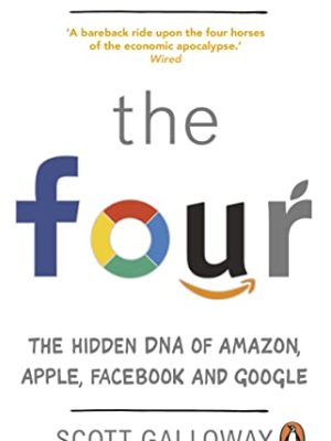 The Four: The Hidden DNA of Amazon, Apple, Facebook and Google
