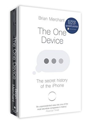 The One Device: The Secret History of the iPhone