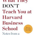 What They Don'T Teach You At Harvard Business School